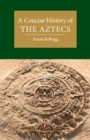 A Concise History of the Aztecs - Book