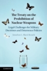 The Treaty on the Prohibition of Nuclear Weapons : Legal Challenges for Military Doctrines and Deterrence Policies - Book