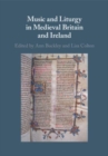 Music and Liturgy in Medieval Britain and Ireland - Book