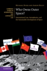 Who Owns Outer Space? : International Law, Astrophysics, and the Sustainable Development of Space - Book