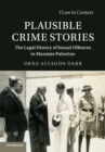 Plausible Crime Stories : The Legal History of Sexual Offences in Mandate Palestine - Book