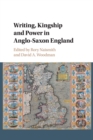 Writing, Kingship and Power in Anglo-Saxon England - Book