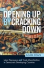 Opening Up by Cracking Down : Labor Repression and Trade Liberalization in Democratic Developing Countries - Book