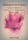 Shakespearean Futures : Casting the Bodies of Tomorrow on Shakespeare's Stages Today - Book