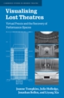 Visualising Lost Theatres : Virtual Praxis and the Recovery of Performance Spaces - eBook