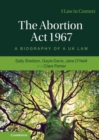 The Abortion Act 1967 : A Biography of a UK Law - eBook