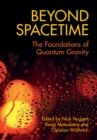 Beyond Spacetime : The Foundations of Quantum Gravity - eBook