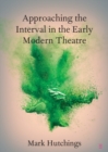 Approaching the Interval in the Early Modern Theatre : The Significance of the 'Act-Time' - Book