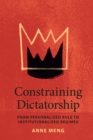 Constraining Dictatorship : From Personalized Rule to Institutionalized Regimes - Book