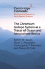 The Chromium Isotope System as a Tracer of Ocean and Atmosphere Redox - Book