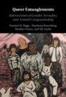 Queer Entanglements : Intersections of Gender, Sexuality, and Animal Companionship - eBook
