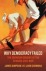 Why Democracy Failed : The Agrarian Origins of the Spanish Civil War - eBook