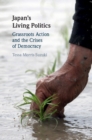 Japan's Living Politics : Grassroots Action and the Crises of Democracy - eBook