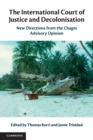 The International Court of Justice and Decolonisation : New Directions from the Chagos Advisory Opinion - Book