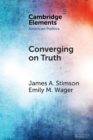 Converging on Truth : A Dynamic Perspective on Factual Debates in American Public Opinion - Book
