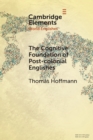 The Cognitive Foundation of Post-colonial Englishes : Construction Grammar as the Cognitive Theory for the Dynamic Model - Book