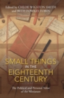 Small Things in the Eighteenth Century : The Political and Personal Value of the Miniature - Book