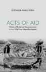 Acts of Aid : Politics of Relief and Reconstruction in the 1934 Bihar-Nepal Earthquake - Book