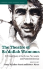 The Theatre of Sa'dallah Wannous : A Critical Study of the Syrian Playwright and Public Intellectual - Book