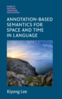 Annotation-Based Semantics for Space and Time in Language - Book