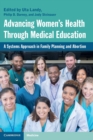 Advancing Women's Health Through Medical Education : A Systems Approach in Family Planning and Abortion - Book