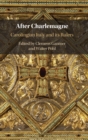 After Charlemagne : Carolingian Italy and its Rulers - Book