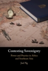 Contesting Sovereignty : Power and Practice in Africa and Southeast Asia - eBook