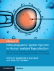 Manual of Intracytoplasmic Sperm Injection in Human Assisted Reproduction : With Other Advanced Micromanipulation Techniques to Edit the Genetic and Cytoplasmic Content of the Oocyte - eBook