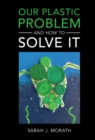 Our Plastic Problem and How to Solve It - eBook