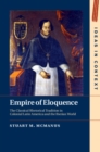 Empire of Eloquence : The Classical Rhetorical Tradition in Colonial Latin America and the Iberian World - eBook