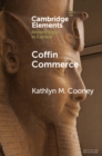 Coffin Commerce : How a Funerary Materiality Formed Ancient Egypt - eBook