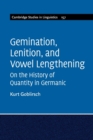 Gemination, Lenition, and Vowel Lengthening : On the History of Quantity in Germanic - Book