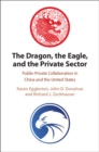 The Dragon, the Eagle, and the Private Sector : Public-Private Collaboration in China and the United States - eBook