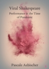 Viral Shakespeare : Performance in the Time of Pandemic - Book