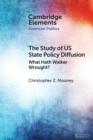 The Study of US State Policy Diffusion : What Hath Walker Wrought? - Book