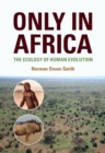 Only in Africa : The Ecology of Human Evolution - eBook