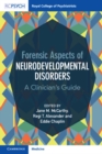 Forensic Aspects of Neurodevelopmental Disorders : A Clinician's Guide - eBook