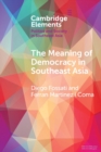 The Meaning of Democracy in Southeast Asia : Liberalism, Egalitarianism and Participation - Book