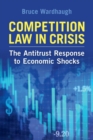 Competition Law in Crisis : The Antitrust Response to Economic Shocks - Book
