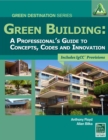 Green Building : A Professional's Guide to Concepts, Codes and Innovation - Book
