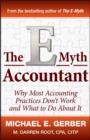 The E-Myth Accountant : Why Most Accounting Practices Don't Work and What to Do About It - eBook
