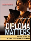 Diploma Matters : A Field Guide for College and Career Readiness - Book