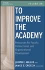 To Improve the Academy : Resources for Faculty, Instructional, and Organizational Development - Book