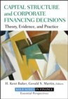 Capital Structure and Corporate Financing Decisions : Theory, Evidence, and Practice - eBook