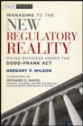 Managing to the New Regulatory Reality : Doing Business Under the Dodd-Frank Act - eBook