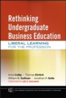 Rethinking Undergraduate Business Education : Liberal Learning for the Profession - eBook