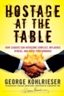 Hostage at the Table : How Leaders Can Overcome Conflict, Influence Others, and Raise Performance - eBook