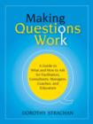 Making Questions Work : A Guide to How and What to Ask for Facilitators, Consultants, Managers, Coaches, and Educators - eBook