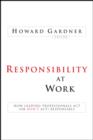 Responsibility at Work : How Leading Professionals Act (or Don't Act) Responsibly - eBook