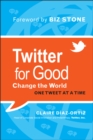Twitter for Good : Change the World One Tweet at a Time - Book